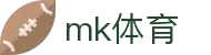 MK(体育科技有限公司)体育·官方网站